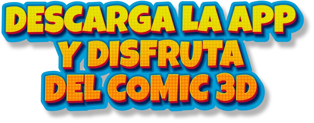 Descarga la app y disfruta del comic 3d